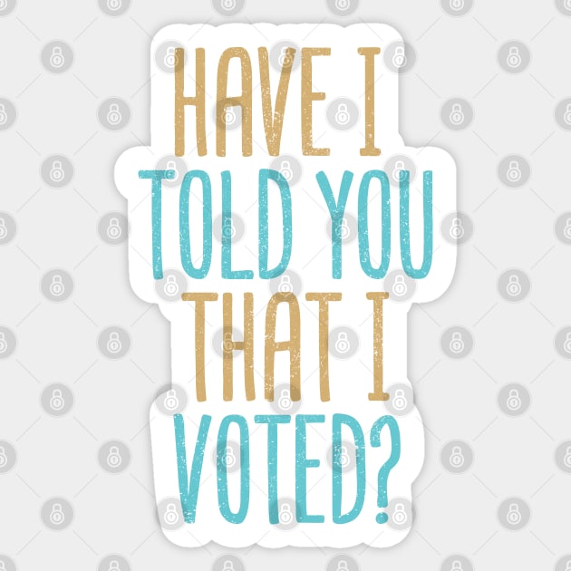 Have I Told You That I Voted? Sticker by Commykaze